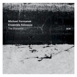 The Distance by Michael Formanek ,   Ensemble Kolossus