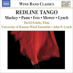 Redline Tango by Mackey ,   Pann ,   Ives ,   Mower ,   Lynch ;   David Fedele ,   University of Kansas Wind Ensemble ,   John P. Lynch