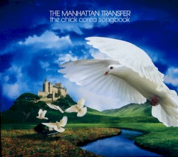 The Chick Corea Songbook by The Manhattan Transfer