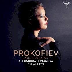 Violin Sonatas by Prokofiev ;   Alexandra Conunova ,   Michail Lifits