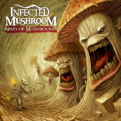 Army of Mushrooms by Infected Mushroom