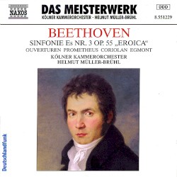 Sinfonie Es Nr. 3, op. 55 „Eroica“ / Ouverturen: Prometheus / Coriolan / Egmont by Beethoven ;   Kölner Kammerorchester ,   Helmut Müller‐Brühl