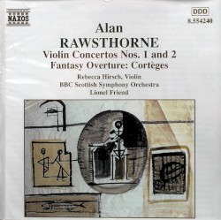 Violin Concertos nos. 1 and 2 / Fantasy Overture: Cortèges by Alan Rawsthorne ;   BBC Scottish Symphony Orchestra ,   Lionel Friend ,   Rebecca Hirsch