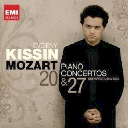 Piano Concertos Nos. 20 ＆ 27 by Wolfgang Amadeus Mozart ;   Evgeny Kissin ,   Kremerata Baltica