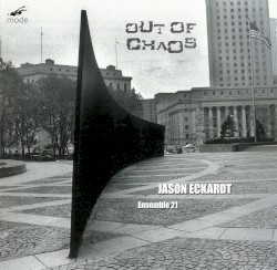 Out of Chaos by Jason Eckardt ;   Ensemble 21