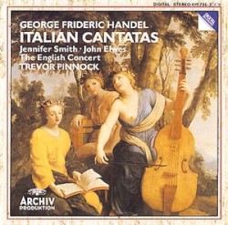Italian Cantatas by George Frideric Handel ;   The English Concert ,   Trevor Pinnock ,   Jennifer Smith ,   John Elwes