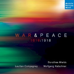 War & Peace 1618:1918 by Lautten Compagney