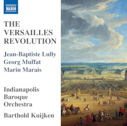 The Versailles Revolution by Jean‐Baptiste Lully ,   Georg Muffat ,   Marin Marais ;   Indianapolis Baroque Orchestra ,   Barthold Kuijken