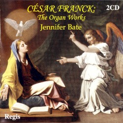 The Organ Works by César Franck ;   Jennifer Bate