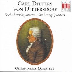 Six String Quartets by Carl Ditters von Dittersdorf ;   Gewandhaus-Quartett