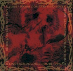 Blues for the Red Sun by Kyuss