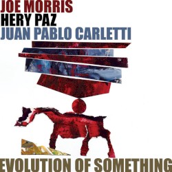 Evolution of Something by Joe Morris  /   Hery Paz  /   Juan Pablo Carletti