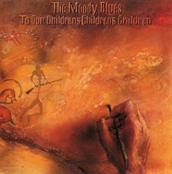 To Our Children’s Children’s Children by The Moody Blues