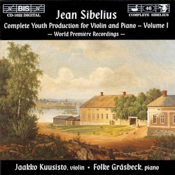 Complete Youth Production for Violin and Piano, Volume 1 by Jean Sibelius ;   Jaakko Kuusisto ,   Folke Gräsbeck