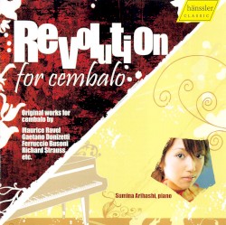 Revolution for cembalo by Maurice Ravel ,   Gaetano Donizetti ,   Ferruccio Busoni ,   Richard Strauss ;   Sumina Arihashi