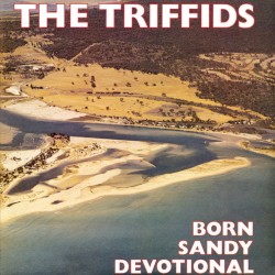 Born Sandy Devotional by The Triffids