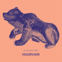 Hourvari by Lucio Bukowski  &   MILKA