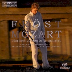 Clarinet Concerto & Quintet by Mozart ;   Fröst ,   Amsterdam Sinfonietta ,   Peter Oundjian ,   Vertavo Quartet