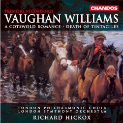 A Cotswold Romance / Death of Tintagiles by Vaughan Williams ;   London Philharmonic Choir ,   London Symphony Orchestra ,   Richard Hickox