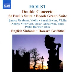 Double Concerto / St Paul's Suite / Brook Green Suite by Holst ;   English Sinfonia ,   Howard Griffiths