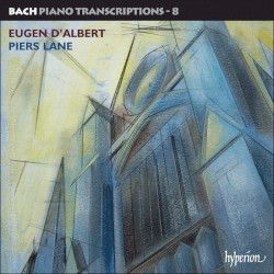 Bach Piano Transcriptions 8 by Johann Sebastian Bach  /   Eugen d’Albert ;   Piers Lane