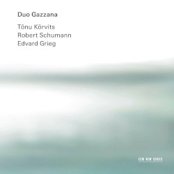 Kõrvits, Schumann, Grieg by Tõnu Kõrvits  /   Robert Schumann  /   Edvard Grieg ;   Duo Gazzana