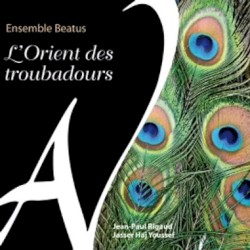 L'Orient des troubadours by Ensemble Beatus ,   Jean-Paul Rigaud  &   Jasser Haj Youssef