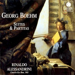 Suites & Partitas by Georg Böhm ;   Rinaldo Alessandrini