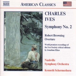 Symphony no. 2 / Robert Browning Overture by Charles Ives ;   Nashville Symphony Orchestra ,   Kenneth Schermerhorn