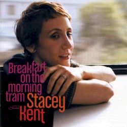 Breakfast on the Morning Tram by Stacey Kent