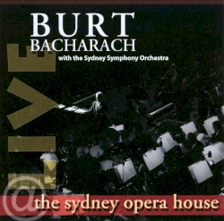 Live at the Sydney Opera House by Burt Bacharach  With   The Sydney Symphony Orchestra
