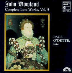 Complete Lute Works, Vol. 5 by John Dowland ;   Paul O’Dette
