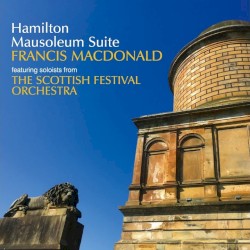 Hamilton Mausoleum Suite by Francis MacDonald  Featuring Soloists From   Scottish Festival Orchestra