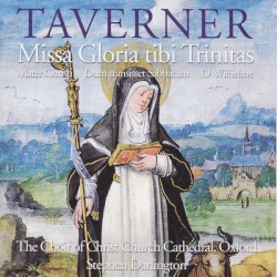 Missa Gloria Tibi Trinitas by John Taverner ;   The Choir of Christ Church Cathedral, Oxford ,   Stephen Darlington