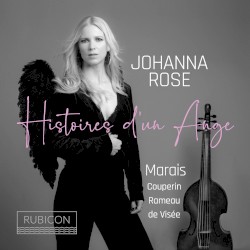 Histoires d’un Ange by Marais ,   Couperin ,   Rameau ,   de Visée ;   Johanna Rose