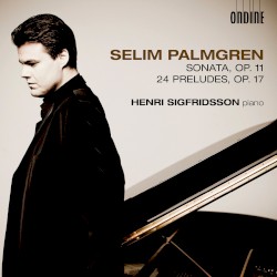 Sonata, op. 11 / 24 Preludes, op. 17 by Selim Palmgren ;   Henri Sigfridsson