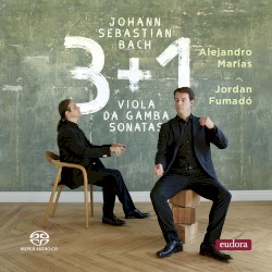 J.S. Bach: 3 + 1 Viola da Gamba Sonatas by Johann Sebastian Bach ,   Alejandro Marías  &   Jordan Fumadó