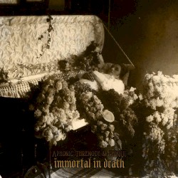 Immortal in Death by Aphonic Threnody  /   Ennui