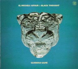 Glorious Game by El Michels Affair  &   Black Thought