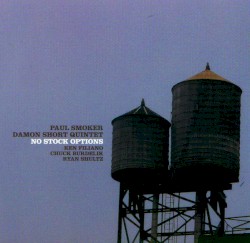 No Stock Options by Paul Smoker Damon Short Quintet ,   Paul Smoker ,   Damon Short