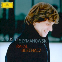 Debussy / Szymanowski by Debussy ,   Szymanowski ;   Rafał Blechacz
