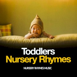 Toddlers Nursery Rhymes by Nursery Rhymes Music