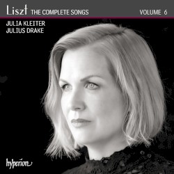 The Complete Songs, Volume 6 by Liszt ;   Julia Kleiter ,   Julius Drake