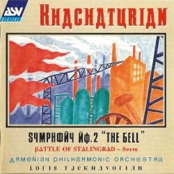 Symphony no. 2 “The Bell” / Battle of Stalingrad (Suite) by Khachaturian ;   Armenian Philharmonic Orchestra ,   Loris Tjeknavorian