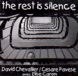 The Rest Is Silence (Cesare Pavese Poems) by Élise Caron  &   David Chevallier