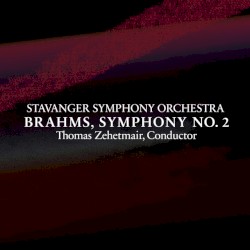Symphony No. 2 by Brahms ;   Stavanger Symphony Orchestra ,   Thomas Zehetmair