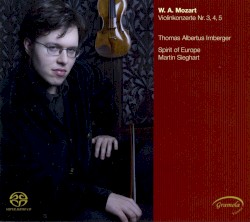 Violinkonzerte Nr. 3, 4, 5 by W.A. Mozart ;   Thomas Albertus Irnberger ,   Spirit of Europe ,   Martin Sieghart