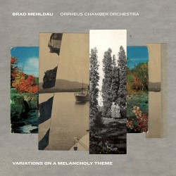 Variations On A Melancholy Theme by Brad Mehldau ,   Orpheus Chamber Orchestra