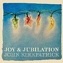 Joy & Jubilation by John Kirkpatrick