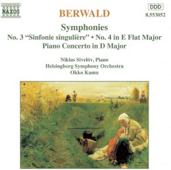 Symphonies: No. 3 "Sinfonie singulière" / No. 4 in E-flat major / Piano Concerto in D major by Berwald ;   Niklas Sivelöv ,   Helsingborg Symphony Orchestra ,   Okko Kamu
